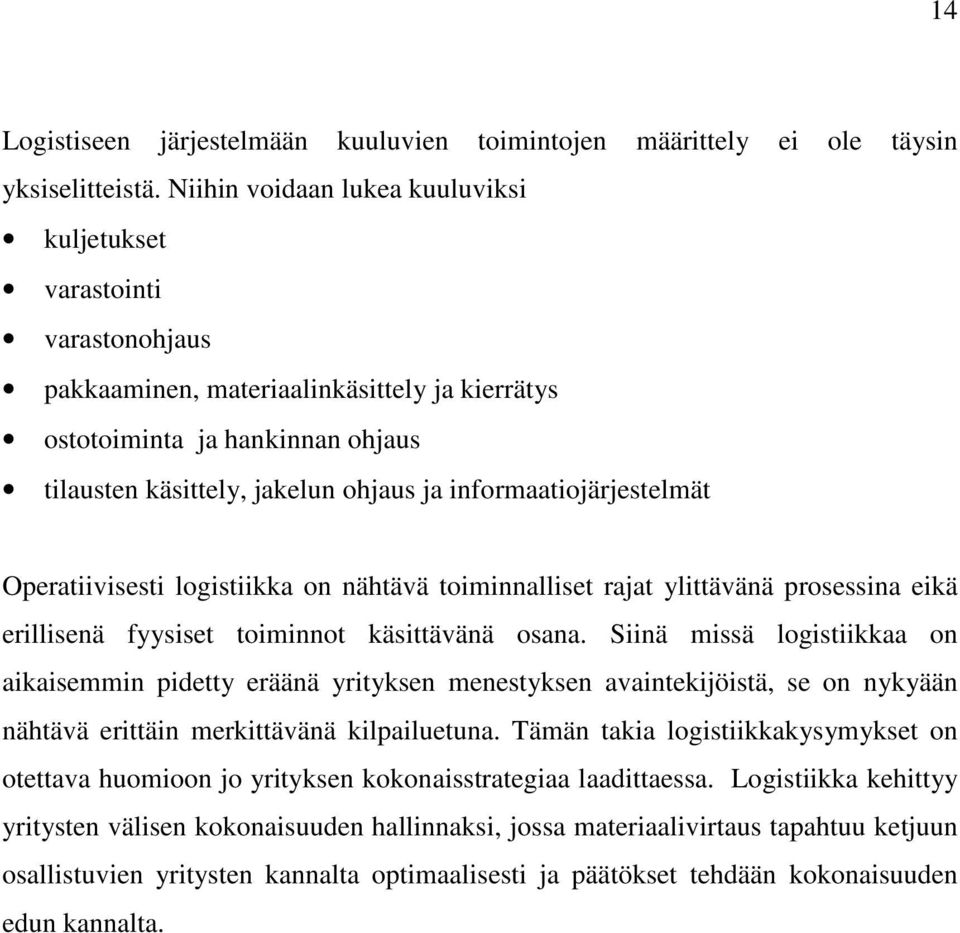 informaatiojärjestelmät Operatiivisesti logistiikka on nähtävä toiminnalliset rajat ylittävänä prosessina eikä erillisenä fyysiset toiminnot käsittävänä osana.