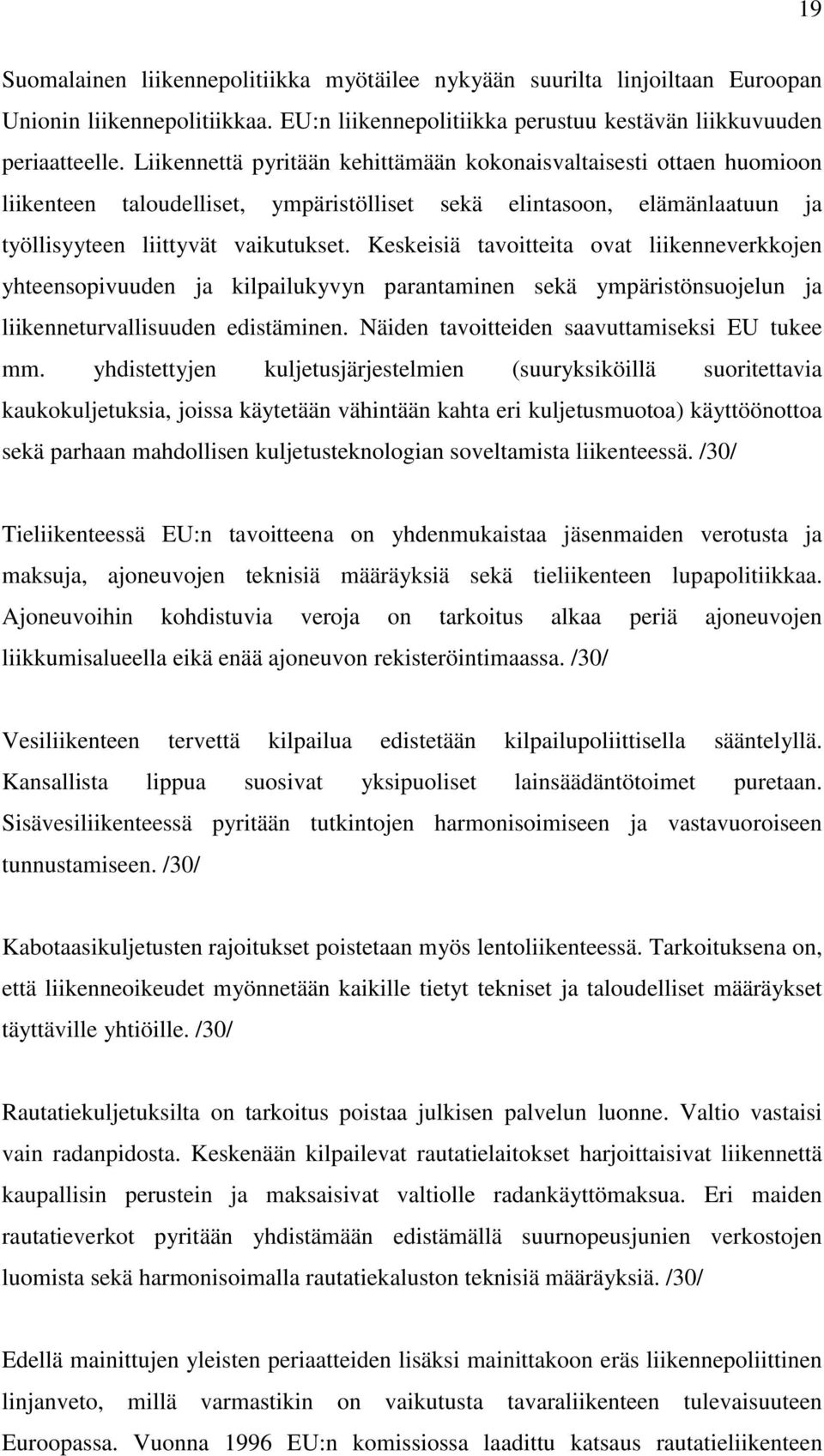 Keskeisiä tavoitteita ovat liikenneverkkojen yhteensopivuuden ja kilpailukyvyn parantaminen sekä ympäristönsuojelun ja liikenneturvallisuuden edistäminen.