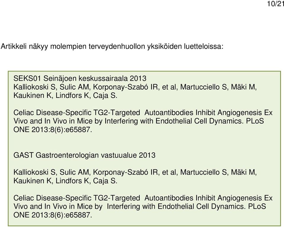 Celiac Disease-Specific TG2-Targeted Autoantibodies Inhibit Angiogenesis Ex Vivo and In Vivo in Mice by Interfering with Endothelial Cell Dynamics. PLoS ONE 2013:8(6):e65887.