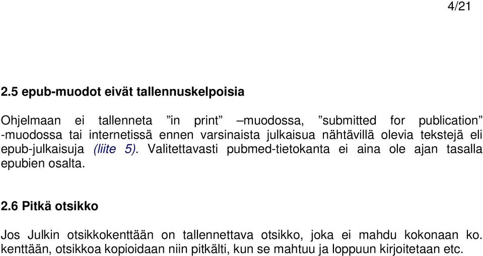 internetissä ennen varsinaista julkaisua nähtävillä olevia tekstejä eli epub-julkaisuja (liite 5).