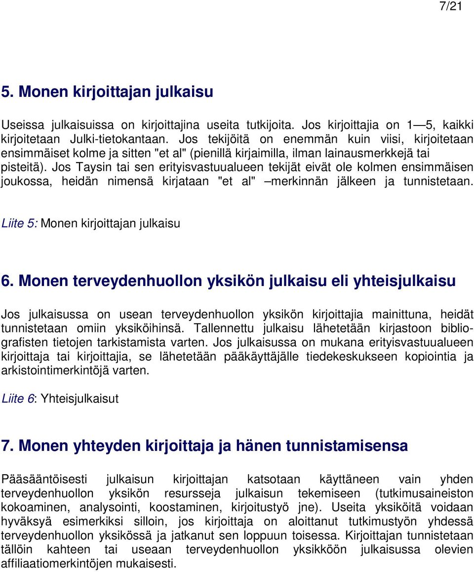 Jos Taysin tai sen erityisvastuualueen tekijät eivät ole kolmen ensimmäisen joukossa, heidän nimensä kirjataan "et al" merkinnän jälkeen ja tunnistetaan. Liite 5: Monen kirjoittajan julkaisu 6.