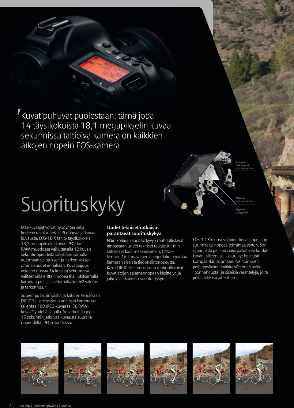 EOS-1D X taltioi täysikokoisia 18,2 megapikselin kuvia JPEG- tai RAW-muodossa vaikuttavalla 12 kuvan sekuntinopeudella säilyttäen samalla automaattivalotuksen ja -tarkennuksen ominaisuudet ennallaan.