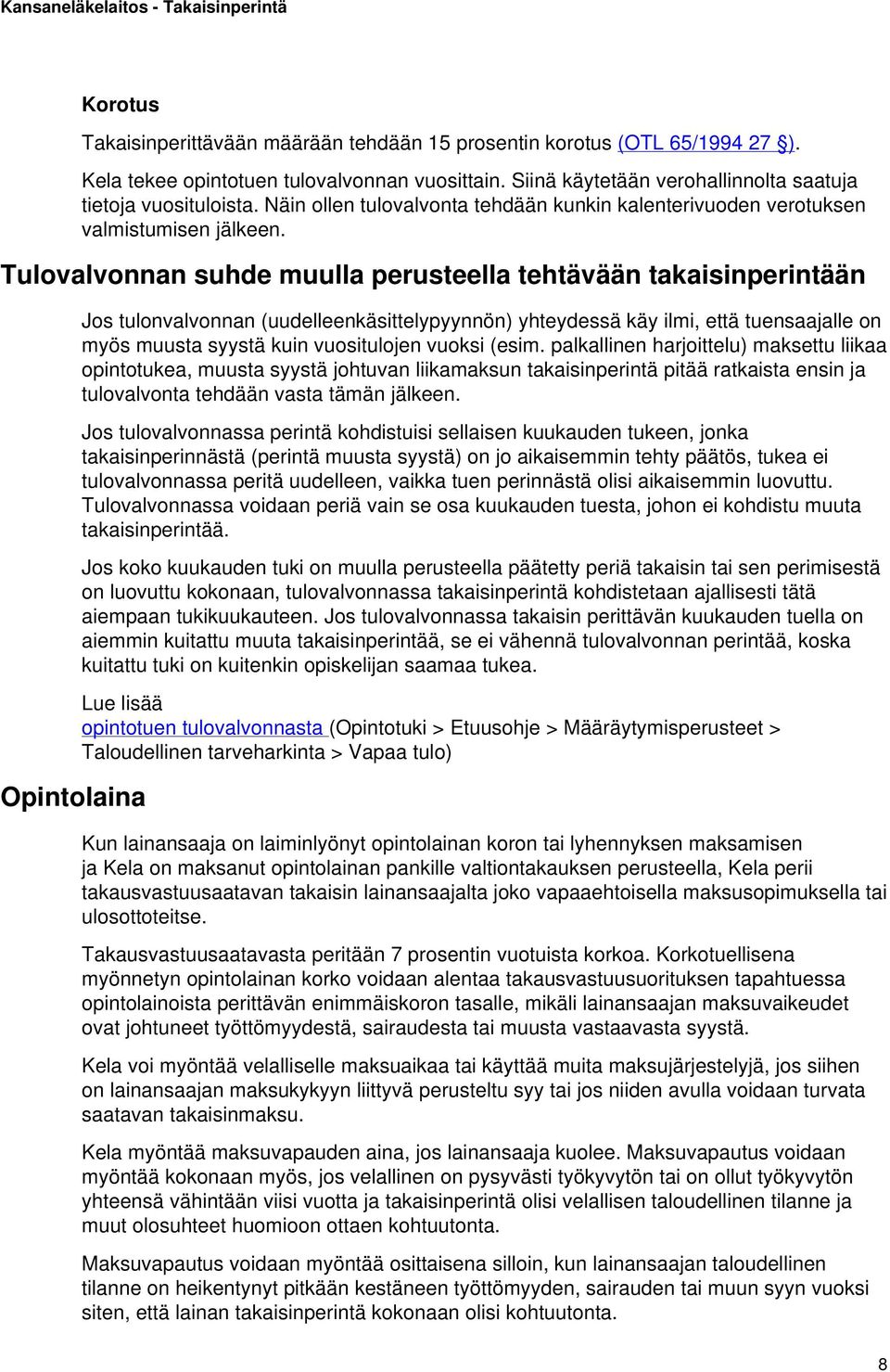 Tulovalvonnan suhde muulla perusteella tehtävään takaisinperintään Opintolaina Jos tulonvalvonnan (uudelleenkäsittelypyynnön) yhteydessä käy ilmi, että tuensaajalle on myös muusta syystä kuin