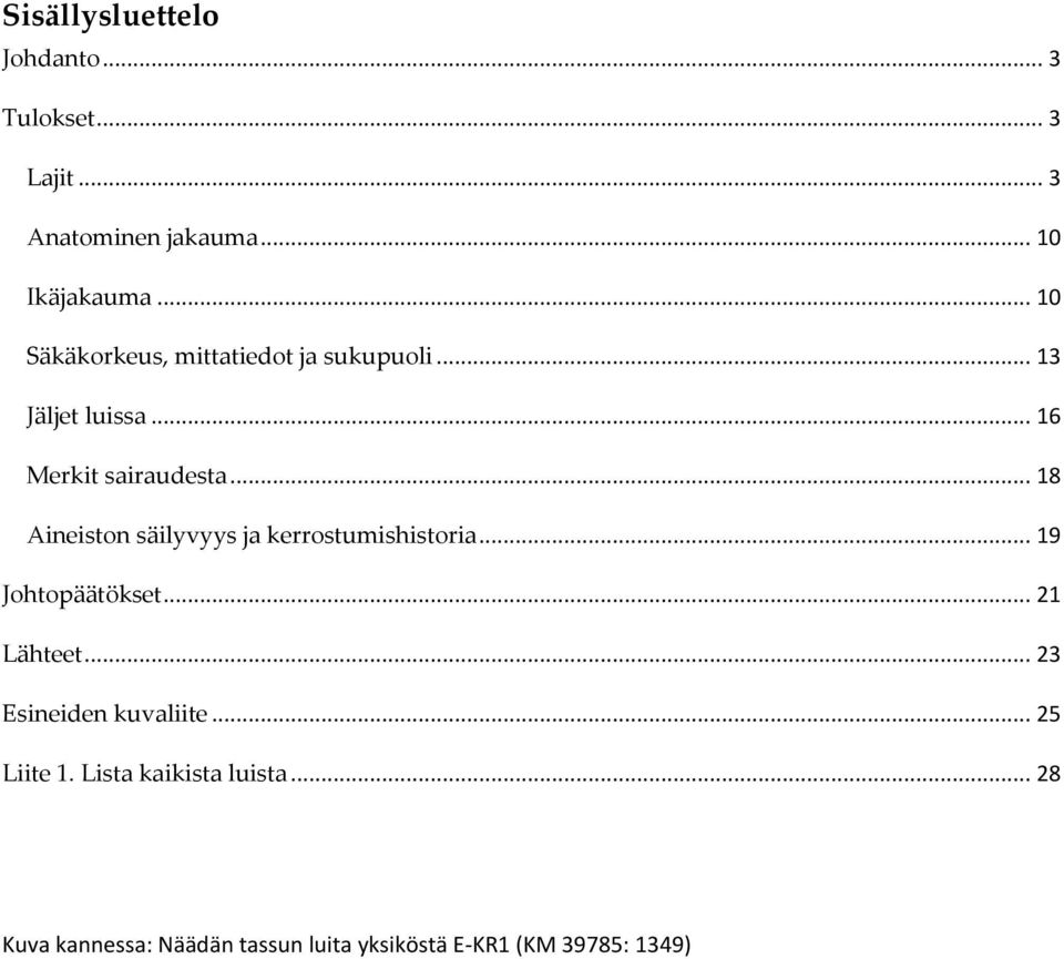 .. 18 Aineiston säilyvyys ja kerrostumishistoria... 19 Johtopäätökset... 21 Lähteet.