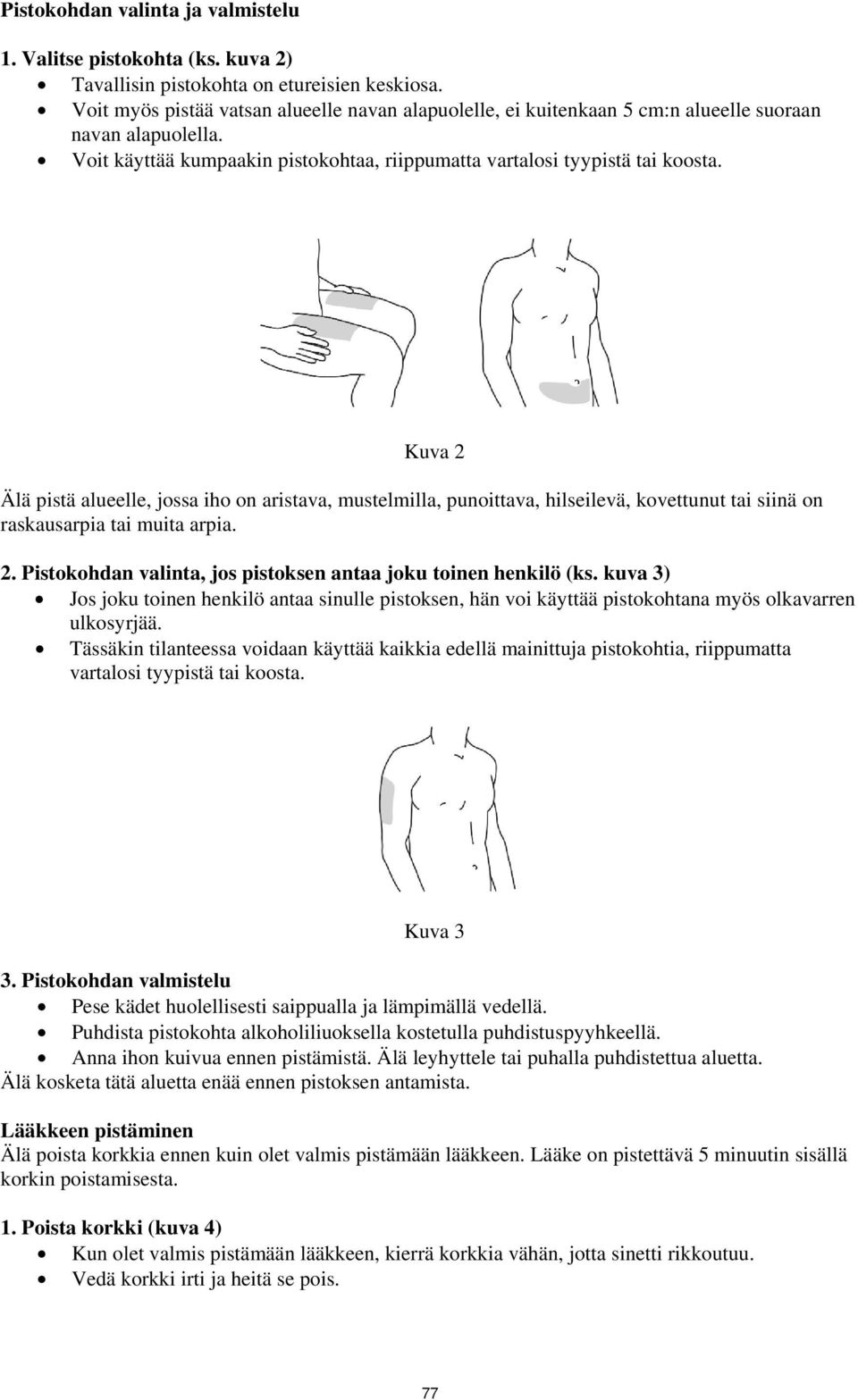 Kuva 2 Älä pistä alueelle, jossa iho on aristava, mustelmilla, punoittava, hilseilevä, kovettunut tai siinä on raskausarpia tai muita arpia. 2. Pistokohdan valinta, jos pistoksen antaa joku toinen henkilö (ks.