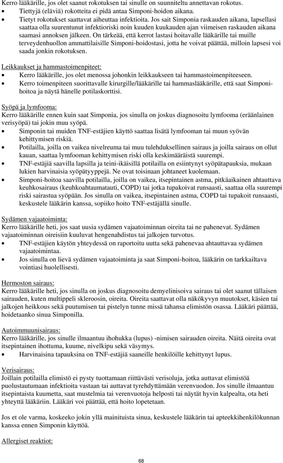 Jos sait Simponia raskauden aikana, lapsellasi saattaa olla suurentunut infektioriski noin kuuden kuukauden ajan viimeisen raskauden aikana saamasi annoksen jälkeen.