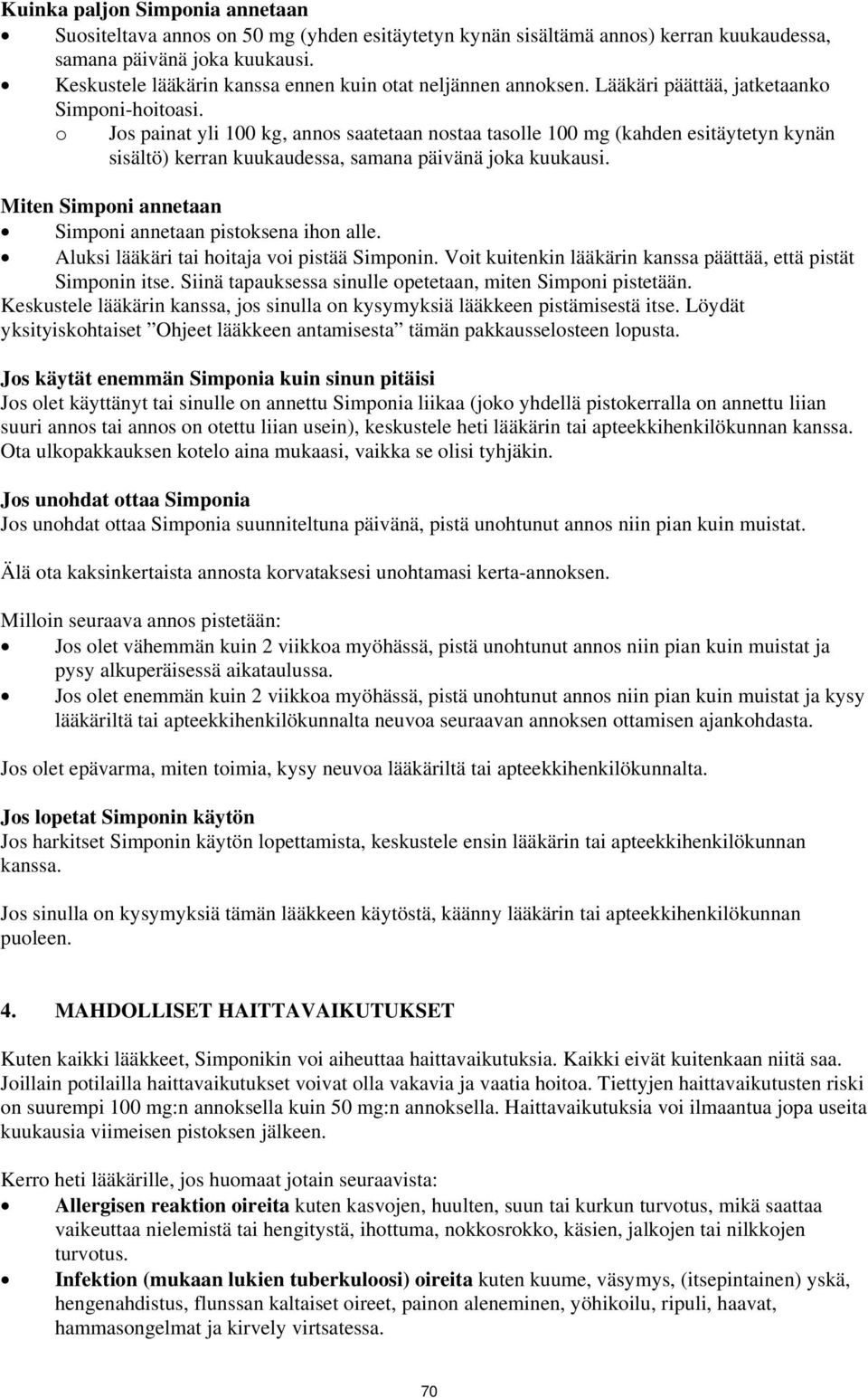 o Jos painat yli 100 kg, annos saatetaan nostaa tasolle 100 mg (kahden esitäytetyn kynän sisältö) kerran kuukaudessa, samana päivänä joka kuukausi.