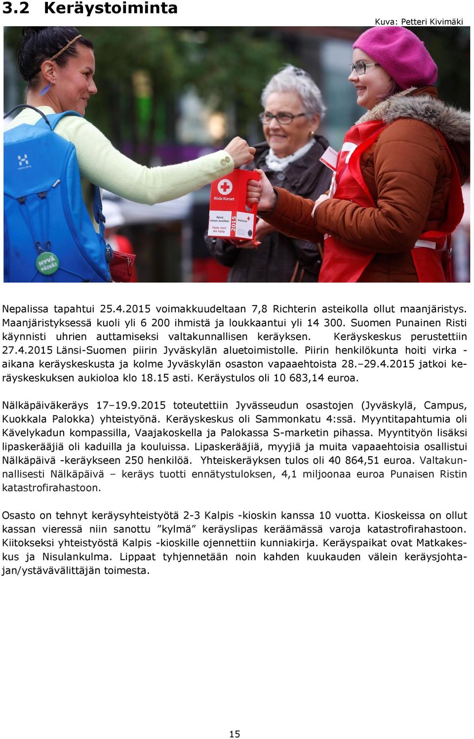 Piirin henkilökunta hoiti virka - aikana keräyskeskusta ja kolme Jyväskylän osaston vapaaehtoista 28. 29.4.2015 jatkoi keräyskeskuksen aukioloa klo 18.15 asti. Keräystulos oli 10 683,14 euroa.