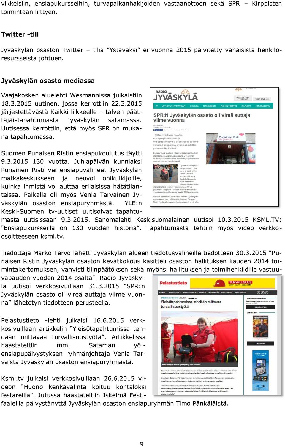 3.2015 uutinen, jossa kerrottiin 22.3.2015 järjestettävästä Kaikki liikkeelle talven päättäjäistapahtumasta Jyväskylän satamassa. Uutisessa kerrottiin, että myös SPR on mukana tapahtumassa.