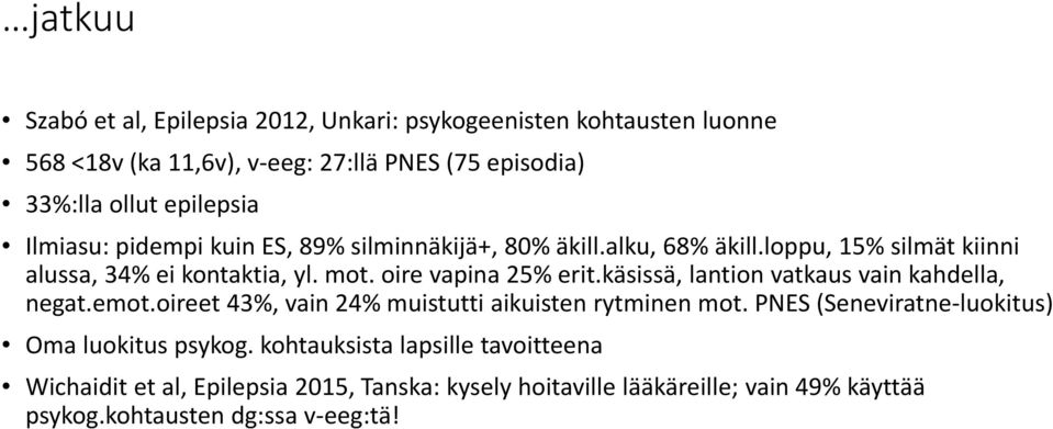 käsissä, lantion vatkaus vain kahdella, negat.emot.oireet 43%, vain 24% muistutti aikuisten rytminen mot. PNES (Seneviratne luokitus) Oma luokitus psykog.