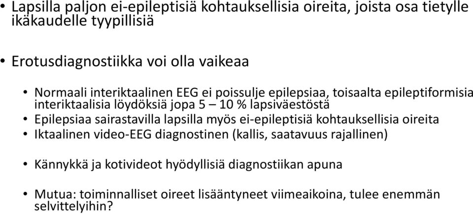 Epilepsiaa sairastavilla lapsilla myös ei epileptisiä kohtauksellisia oireita Iktaalinen video EEG diagnostinen (kallis, saatavuus