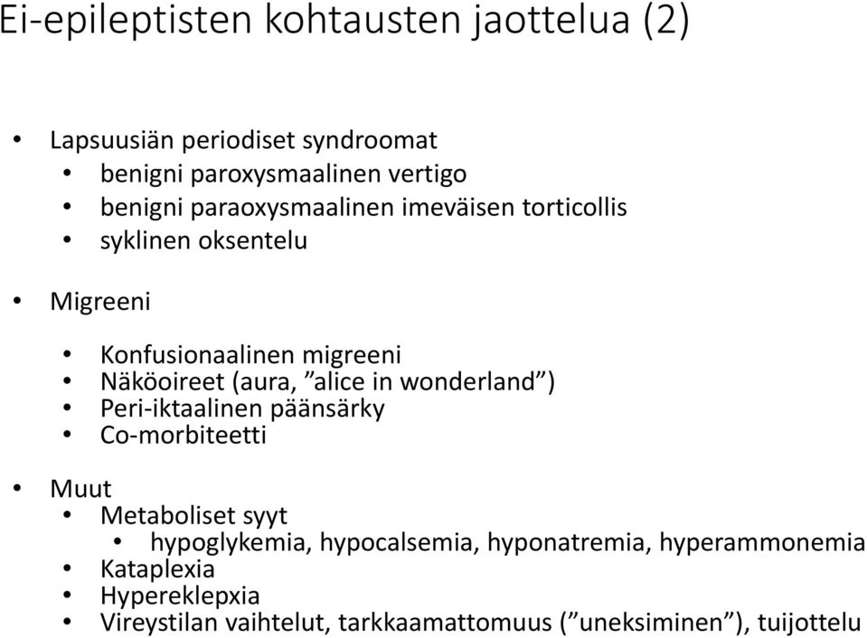 alice in wonderland ) Peri iktaalinen päänsärky Co morbiteetti Muut Metaboliset syyt hypoglykemia, hypocalsemia,