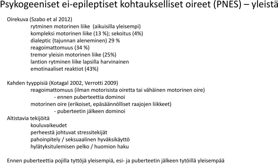 2002, Verrotti 2009) reagoimattomuus (ilman motorisista oiretta tai vähäinen motorinen oire) ennen puberteettia dominoi motorinen oire (erikoiset, epäsäännölliset raajojen liikkeet) puberteetin