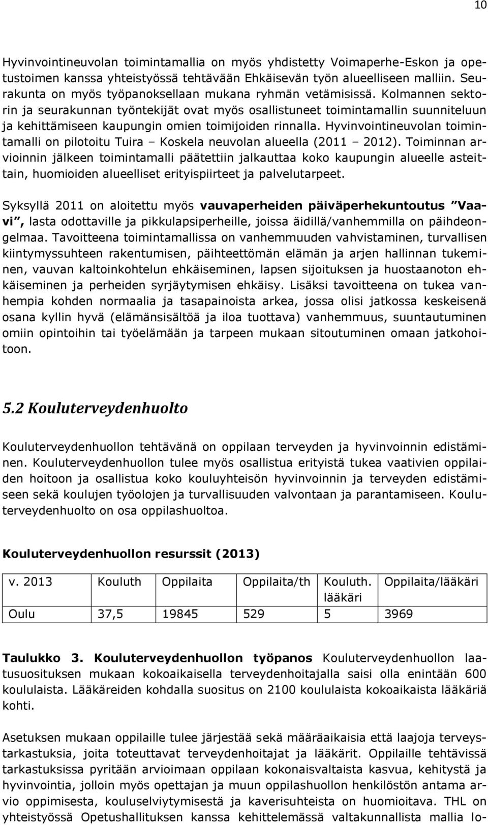 Kolmannen sektorin ja seurakunnan työntekijät ovat myös osallistuneet toimintamallin suunniteluun ja kehittämiseen kaupungin omien toimijoiden rinnalla.