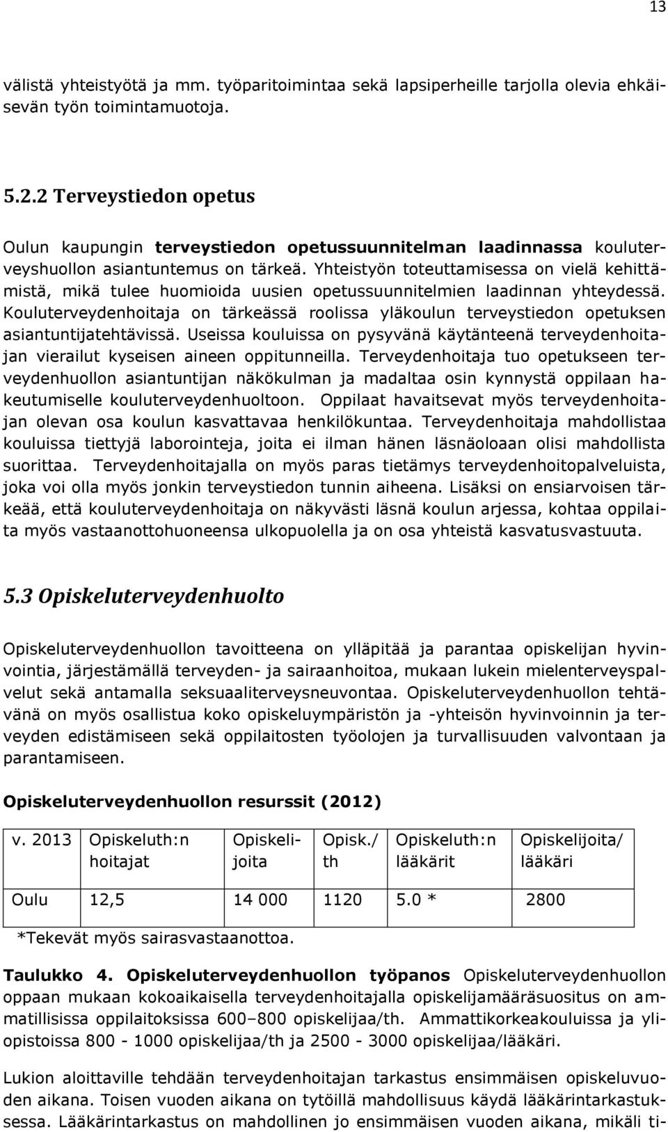 Yhteistyön toteuttamisessa on vielä kehittämistä, mikä tulee huomioida uusien opetussuunnitelmien laadinnan yhteydessä.