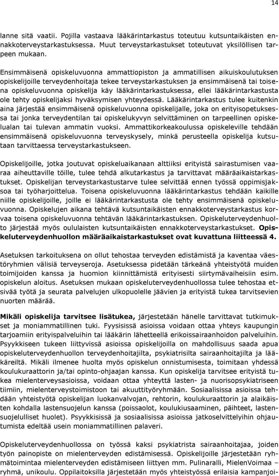 lääkärintarkastuksessa, ellei lääkärintarkastusta ole tehty opiskelijaksi hyväksymisen yhteydessä.