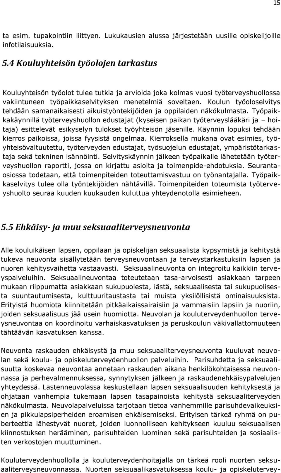 Koulun työoloselvitys tehdään samanaikaisesti aikuistyöntekijöiden ja oppilaiden näkökulmasta.
