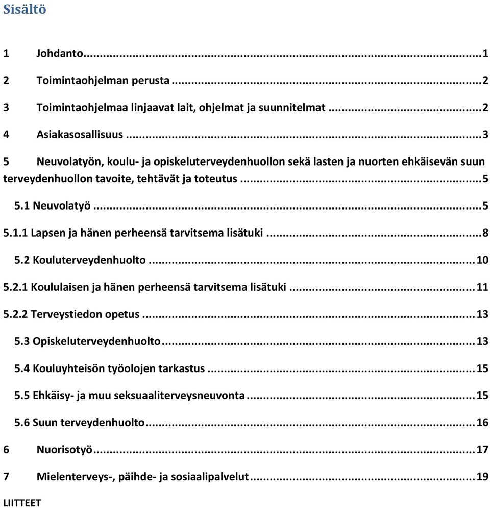 Neuvolatyö... 5 5.1.1 Lapsen ja hänen perheensä tarvitsema lisätuki... 8 5.2 Kouluterveydenhuolto... 10 5.2.1 Koululaisen ja hänen perheensä tarvitsema lisätuki... 11 5.2.2 Terveystiedon opetus.
