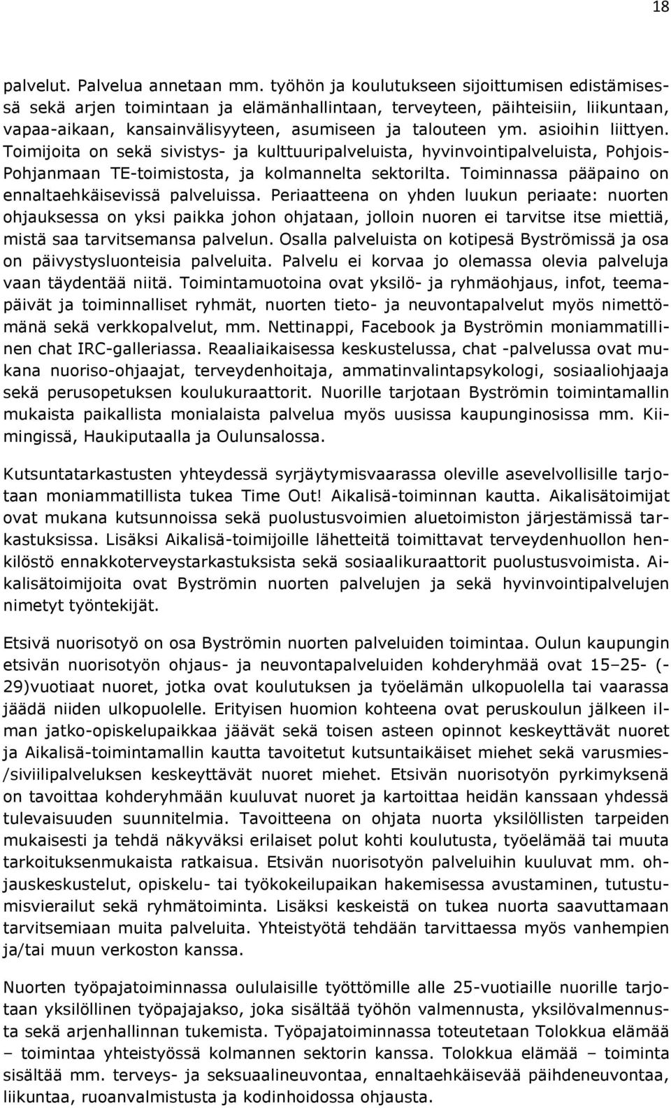 asioihin liittyen. Toimijoita on sekä sivistys- ja kulttuuripalveluista, hyvinvointipalveluista, Pohjois- Pohjanmaan TE-toimistosta, ja kolmannelta sektorilta.