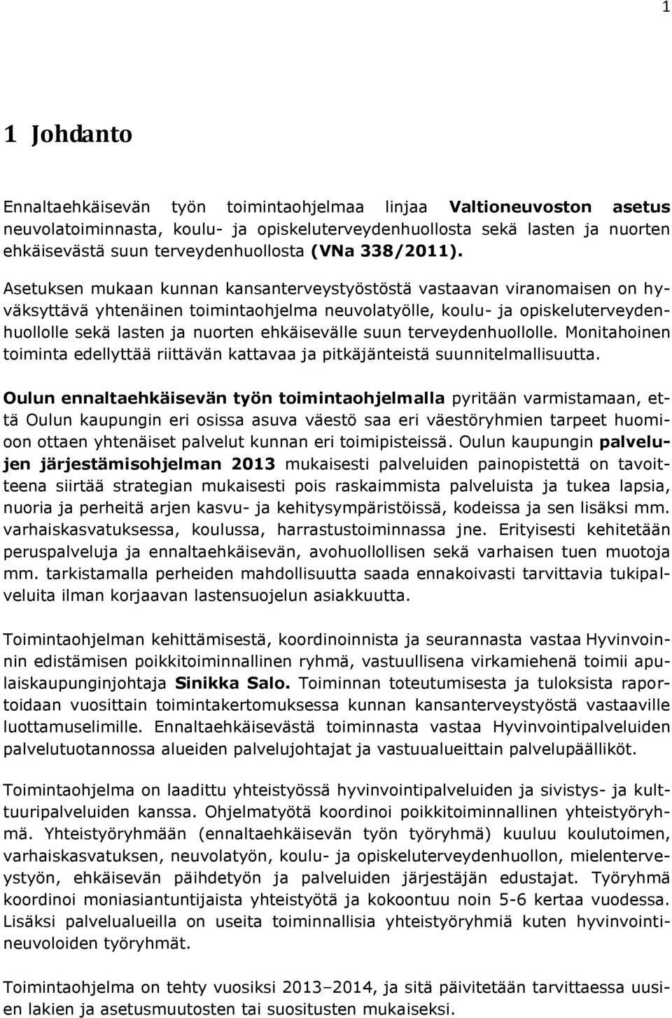 Asetuksen mukaan kunnan kansanterveystyöstöstä vastaavan viranomaisen on hyväksyttävä yhtenäinen toimintaohjelma neuvolatyölle, koulu- ja opiskeluterveydenhuollolle sekä lasten ja nuorten