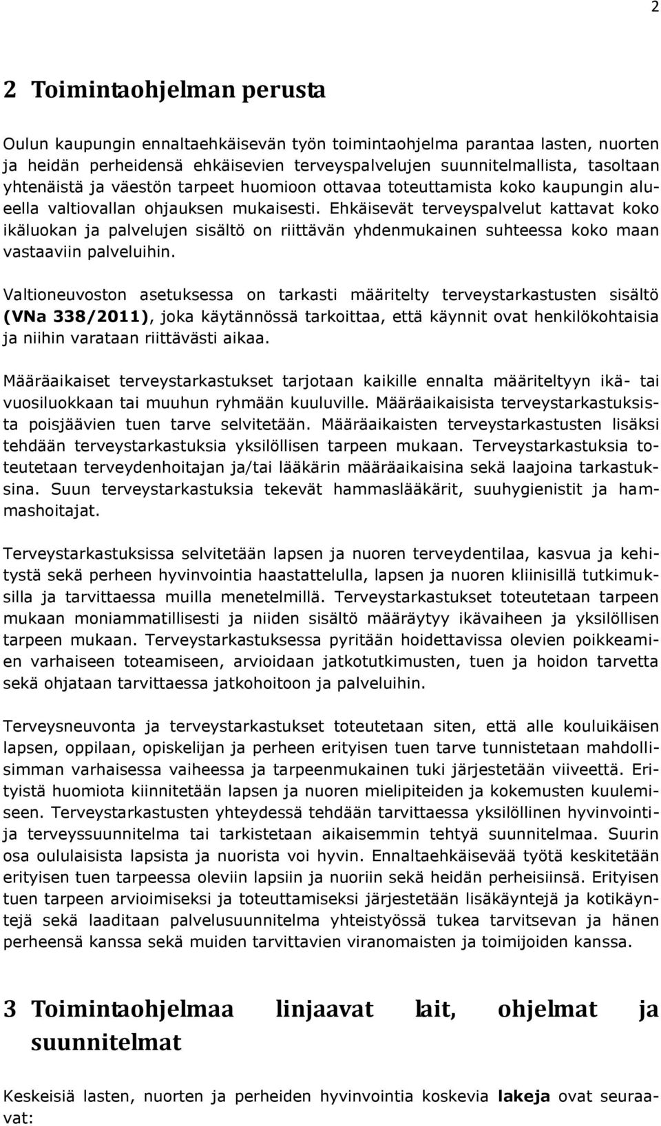 Ehkäisevät terveyspalvelut kattavat koko ikäluokan ja palvelujen sisältö on riittävän yhdenmukainen suhteessa koko maan vastaaviin palveluihin.