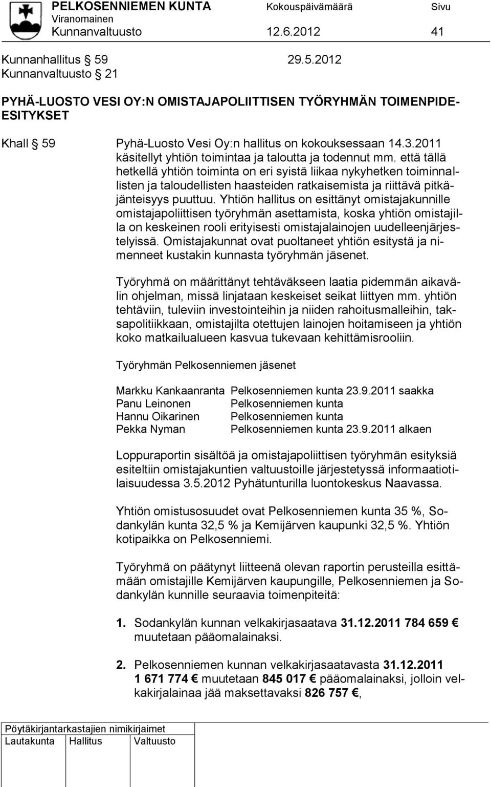 2011 käsitellyt yhtiön toimintaa ja taloutta ja todennut mm.