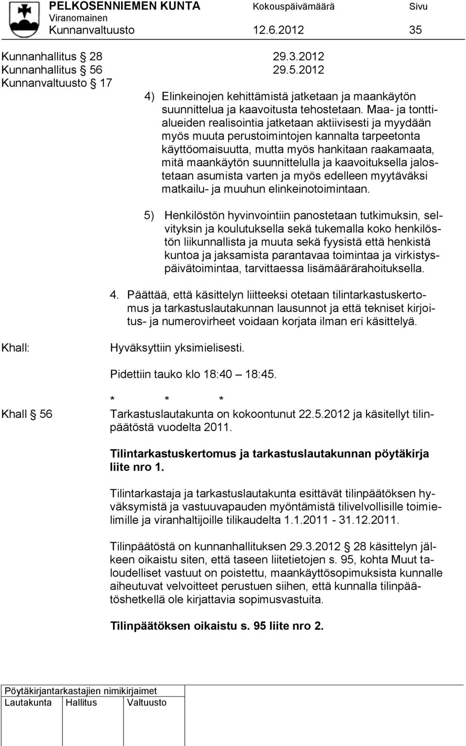 suunnittelulla ja kaavoituksella jalostetaan asumista varten ja myös edelleen myytäväksi matkailu- ja muuhun elinkeinotoimintaan.