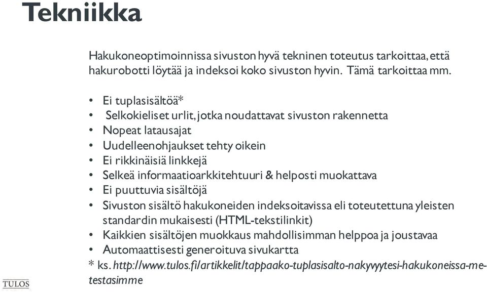 informaatioarkkitehtuuri & helposti muokattava Ei puuttuvia sisältöjä Sivuston sisältö hakukoneiden indeksoitavissa eli toteutettuna yleisten standardin mukaisesti