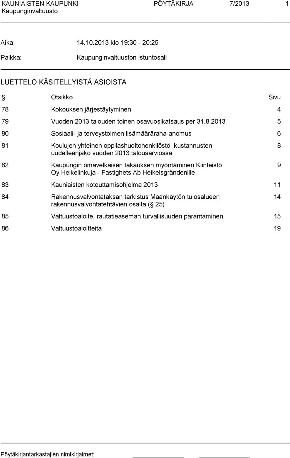 Kokouksen ärestäytyminen 4 79 Vuoden 2013 talouden toinen osavuosikatsaus per 31.8.