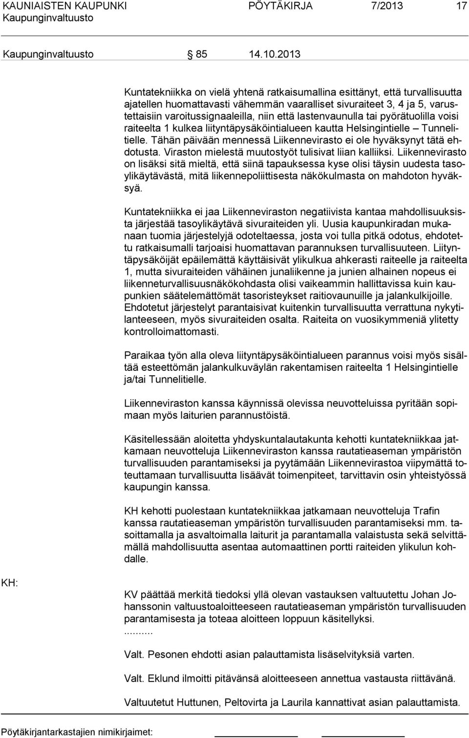 lastenvaunulla tai pyörätuolilla voisi raiteelta 1 kulkea liityntäpysä köintialueen kautta Helsingintielle Tunnelitielle. Tähän päivään mennes sä Liikennevirasto ei ole hyväksynyt tätä ehdotusta.