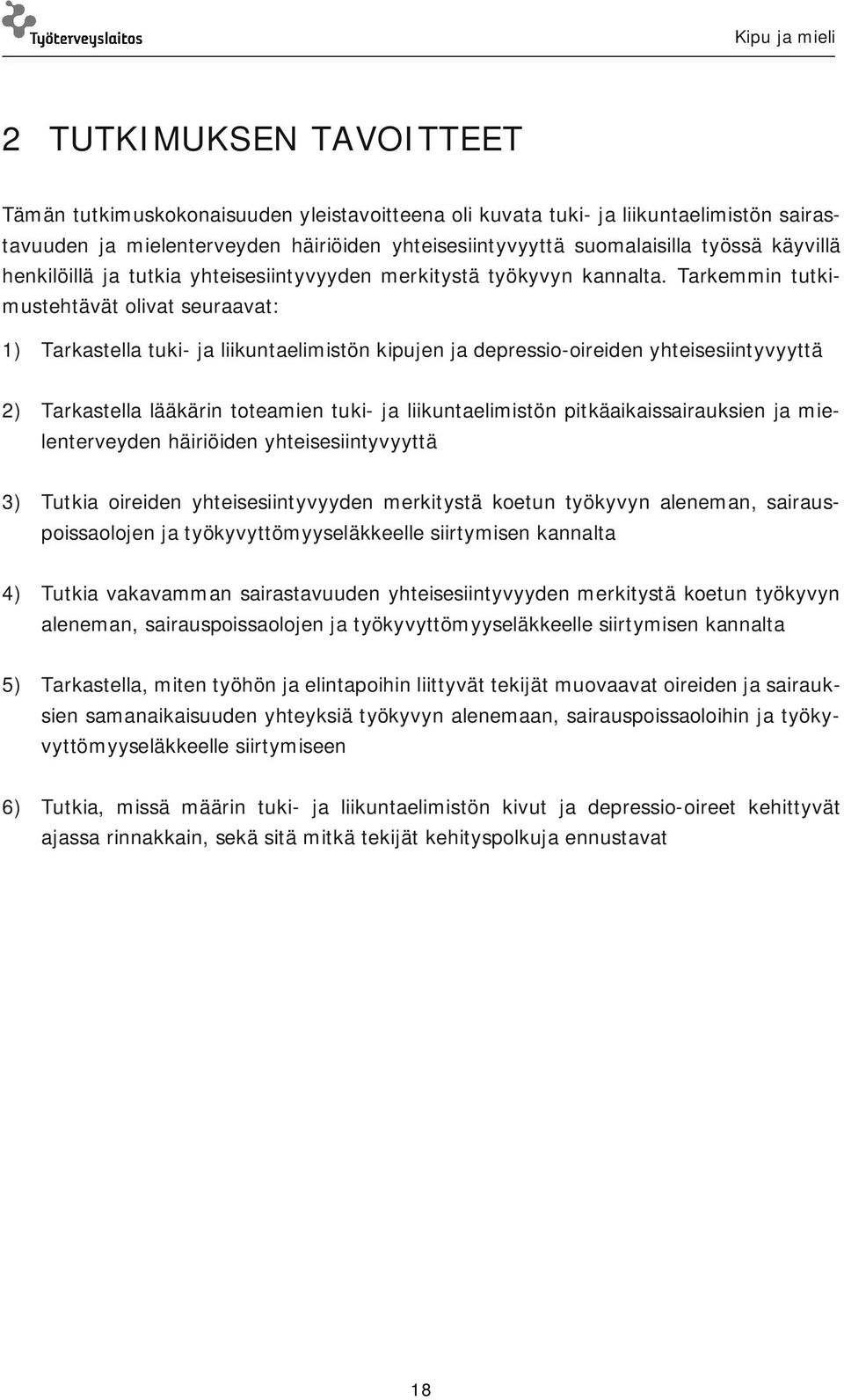Tarkemmin tutkimustehtävät olivat seuraavat: 1) Tarkastella tuki- ja liikuntaelimistön kipujen ja depressio-oireiden yhteisesiintyvyyttä 2) Tarkastella lääkärin toteamien tuki- ja liikuntaelimistön