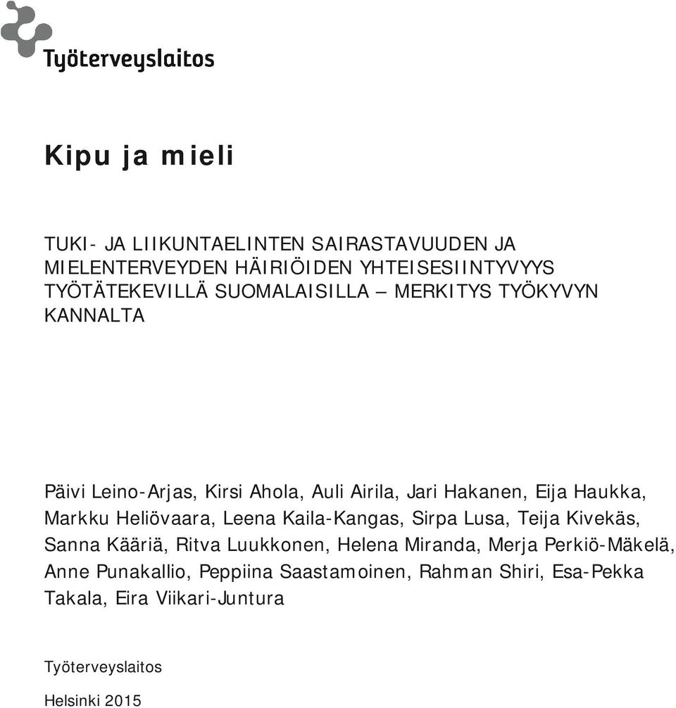 Leena Kaila-Kangas, Sirpa Lusa, Teija Kivekäs, Sanna Kääriä, Ritva Luukkonen, Helena Miranda, Merja Perkiö-Mäkelä,