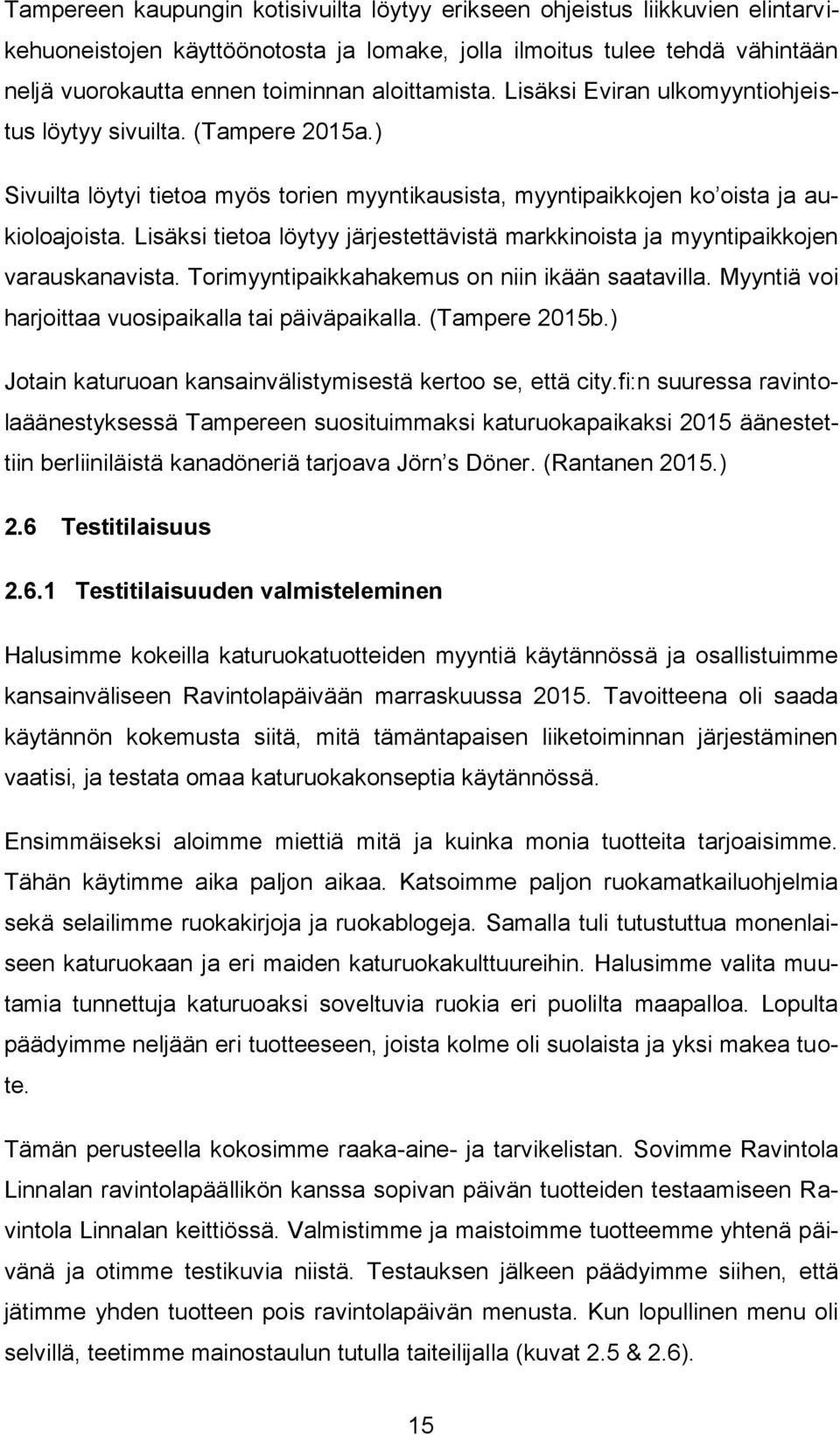 Lisäksi tietoa löytyy järjestettävistä markkinoista ja myyntipaikkojen varauskanavista. Torimyyntipaikkahakemus on niin ikään saatavilla. Myyntiä voi harjoittaa vuosipaikalla tai päiväpaikalla.