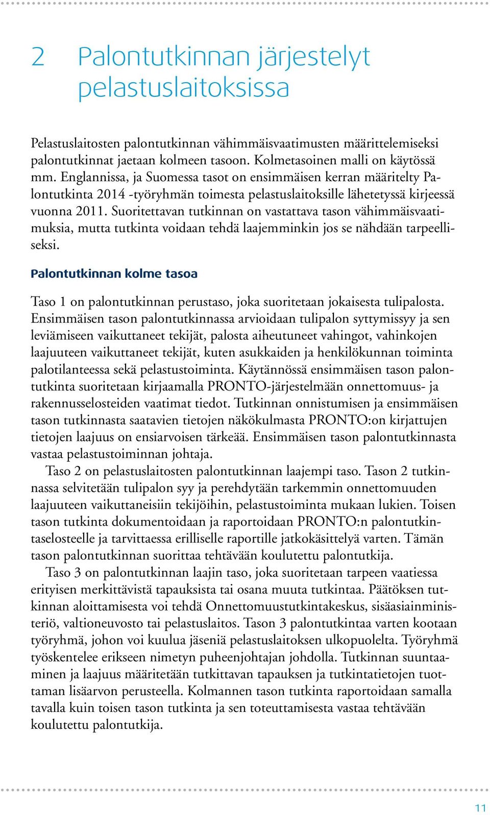 Suoritettavan tutkinnan on vastattava tason vähimmäisvaatimuksia, mutta tutkinta voidaan tehdä laajemminkin jos se nähdään tarpeelliseksi.