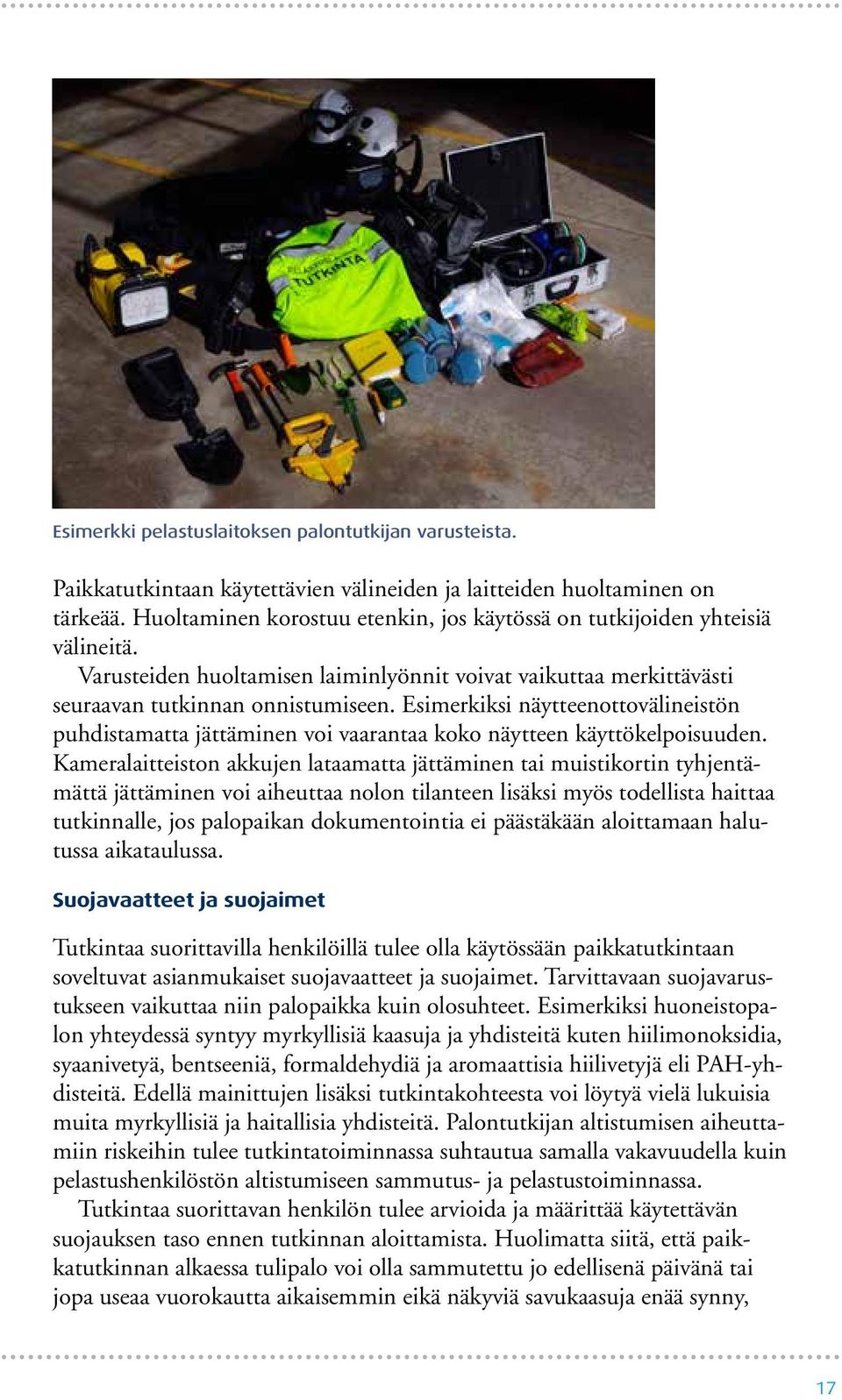 Esimerkiksi näytteenottovälineistön puhdistamatta jättäminen voi vaarantaa koko näytteen käyttökelpoisuuden.