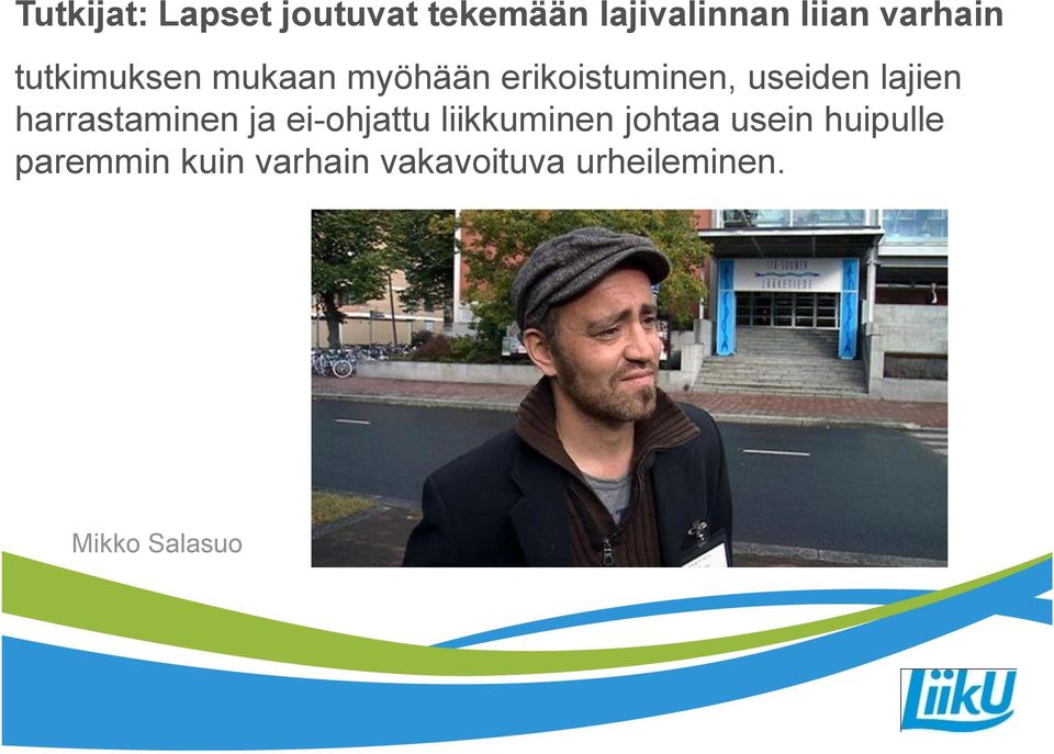 lajien harrastaminen ja ei-ohjattu liikkuminen johtaa usein