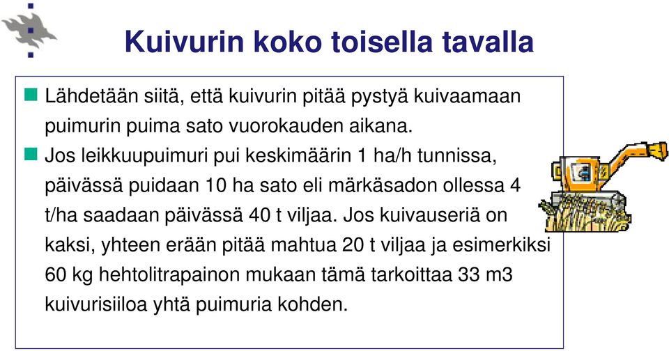 Jos leikkuupuimuri pui keskimäärin 1 ha/h tunnissa, päivässä puidaan 10 ha sato eli märkäsadon ollessa 4