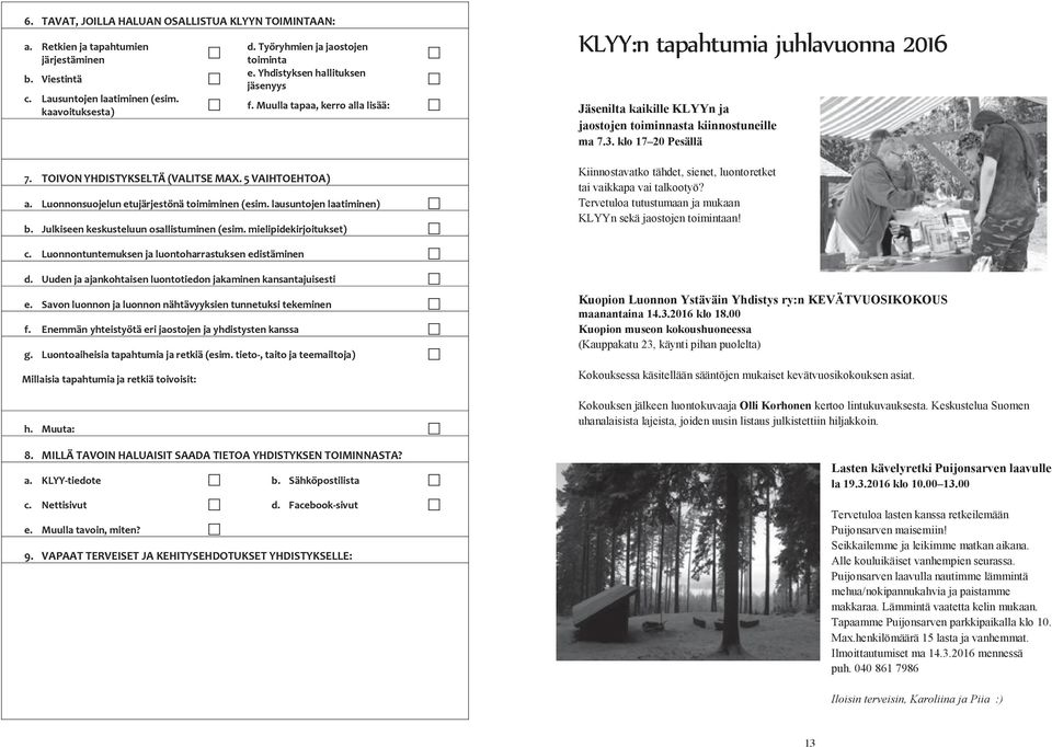 Julkiseen keskusteluun osallistuminen (esim. mielipidekirjoitukset) KLYY:n tapahtumia juhlavuonna 2016 Jäsenilta kaikille KLYYn ja jaostojen toiminnasta kiinnostuneille ma 7.3.
