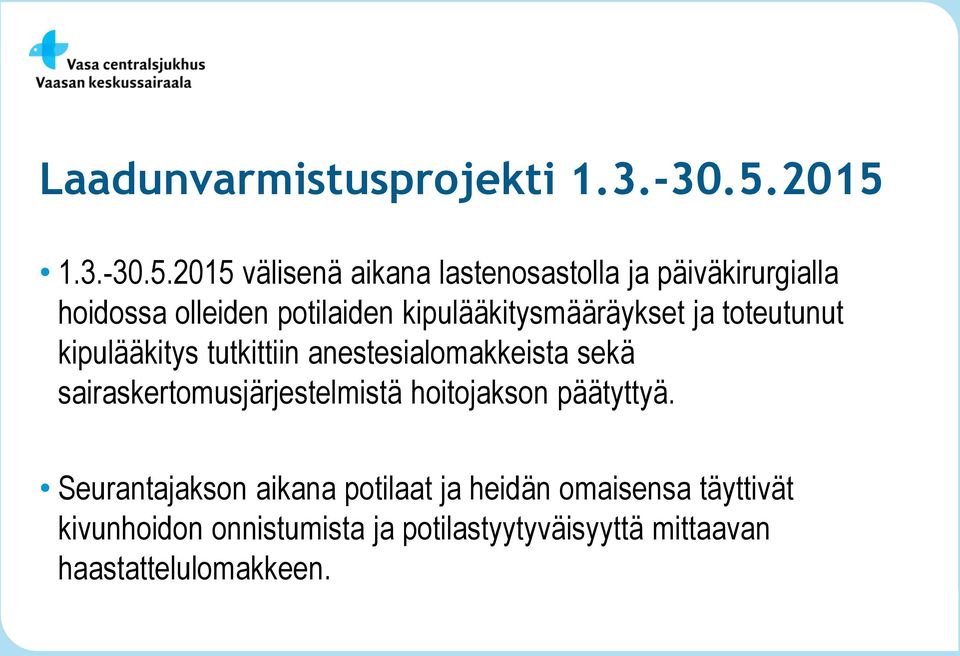 kipulääkitysmääräykset ja toteutunut kipulääkitys tutkittiin anestesialomakkeista sekä