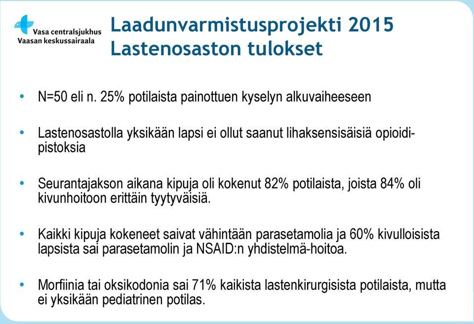 Seurantajakson aikana kipuja oli kokenut 82% potilaista, joista 84% oli kivunhoitoon erittäin tyytyväisiä.