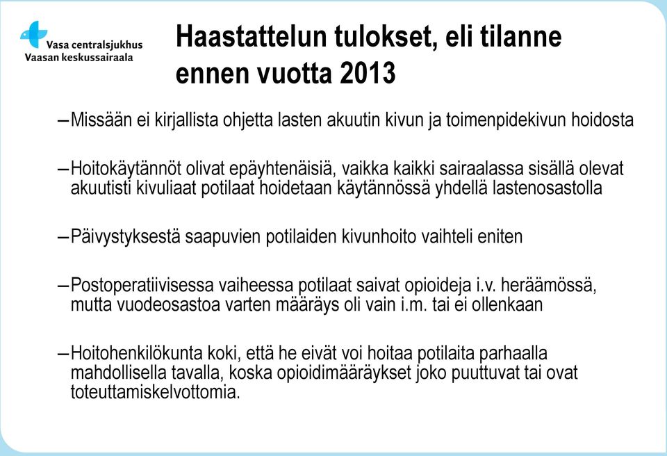 potilaiden kivunhoito vaihteli eniten Postoperatiivisessa vaiheessa potilaat saivat opioideja i.v. heräämö