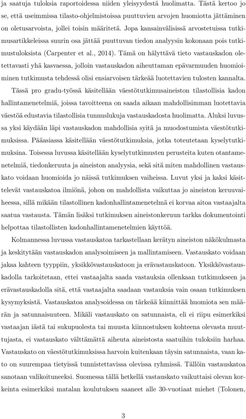 Jopa kansainvälisissä arvostetuissa tutkimusartikkeleissa suurin osa jättää puuttuvan tiedon analyysin kokonaan pois tutkimustuloksista (Carpenter et al., 2014).