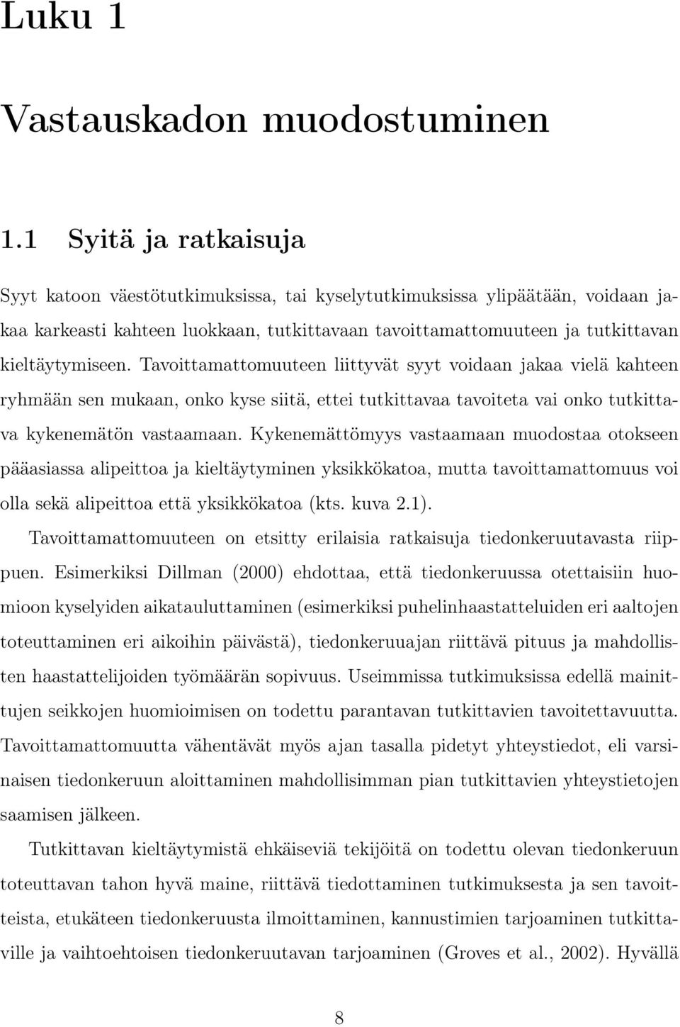 Tavoittamattomuuteen liittyvät syyt voidaan jakaa vielä kahteen ryhmään sen mukaan, onko kyse siitä, ettei tutkittavaa tavoiteta vai onko tutkittava kykenemätön vastaamaan.