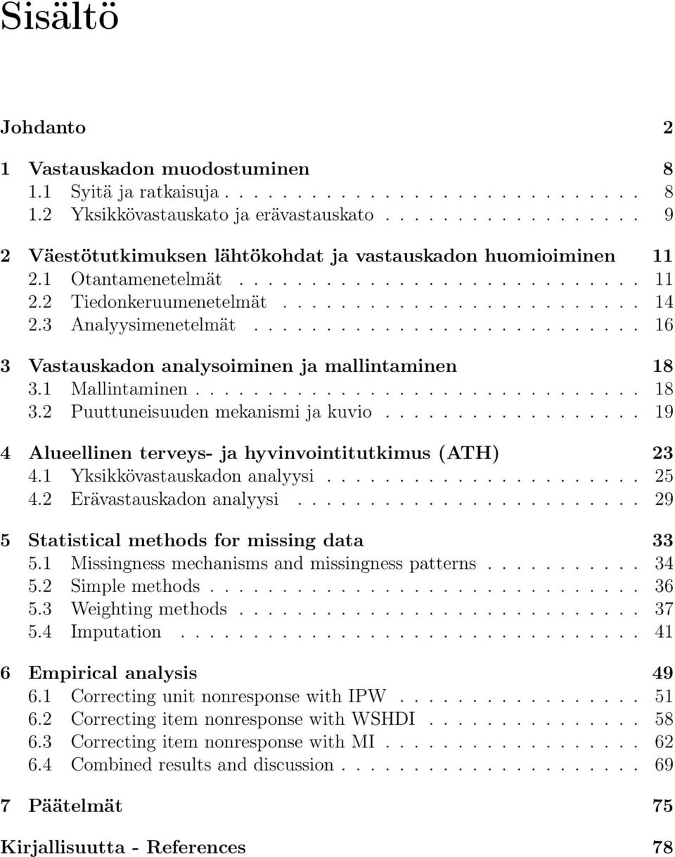 3 Analyysimenetelmät........................... 16 3 Vastauskadon analysoiminen ja mallintaminen 18 3.1 Mallintaminen............................... 18 3.2 Puuttuneisuuden mekanismi ja kuvio.