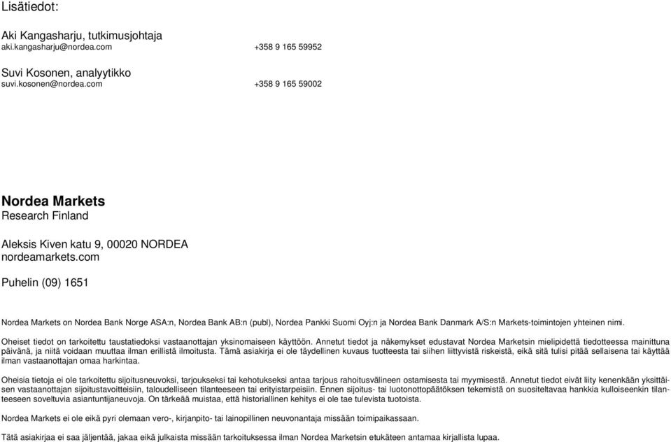 com Puhelin (09) 1651 Nordea Markets on Nordea Bank Norge ASA:n, Nordea Bank AB:n (publ), Nordea Pankki Suomi Oyj:n ja Nordea Bank Danmark A/S:n Markets-toimintojen yhteinen nimi.