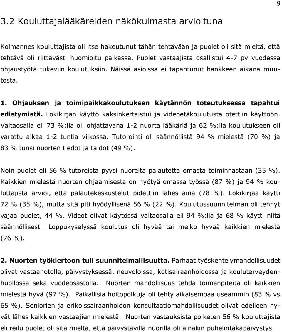 Ohjauksen ja toimipaikkakoulutuksen käytännön toteutuksessa tapahtui edistymistä. Lokikirjan käyttö kaksinkertaistui ja videoetäkoulutusta otettiin käyttöön.