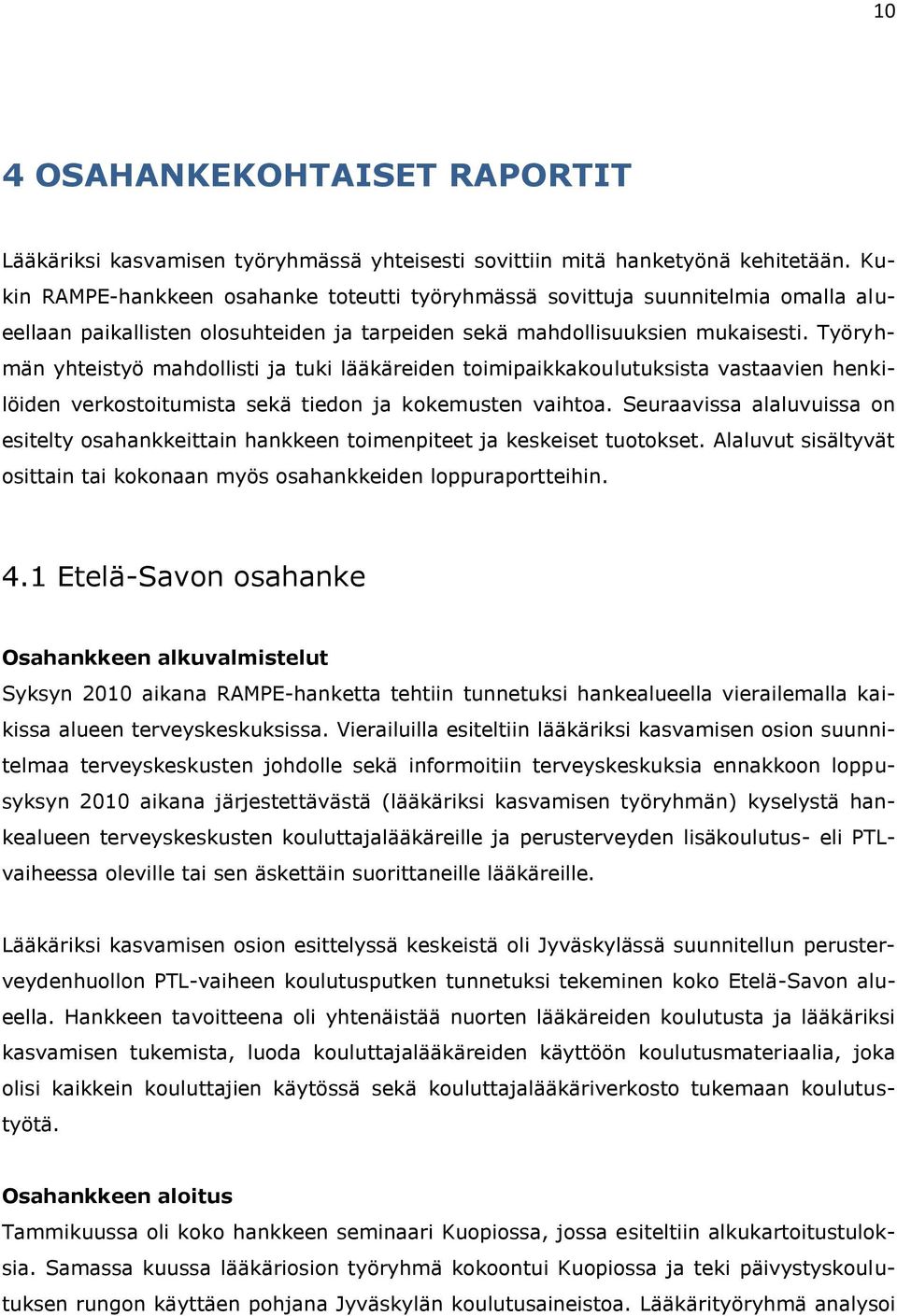 Työryhmän yhteistyö mahdollisti ja tuki lääkäreiden toimipaikkakoulutuksista vastaavien henkilöiden verkostoitumista sekä tiedon ja kokemusten vaihtoa.