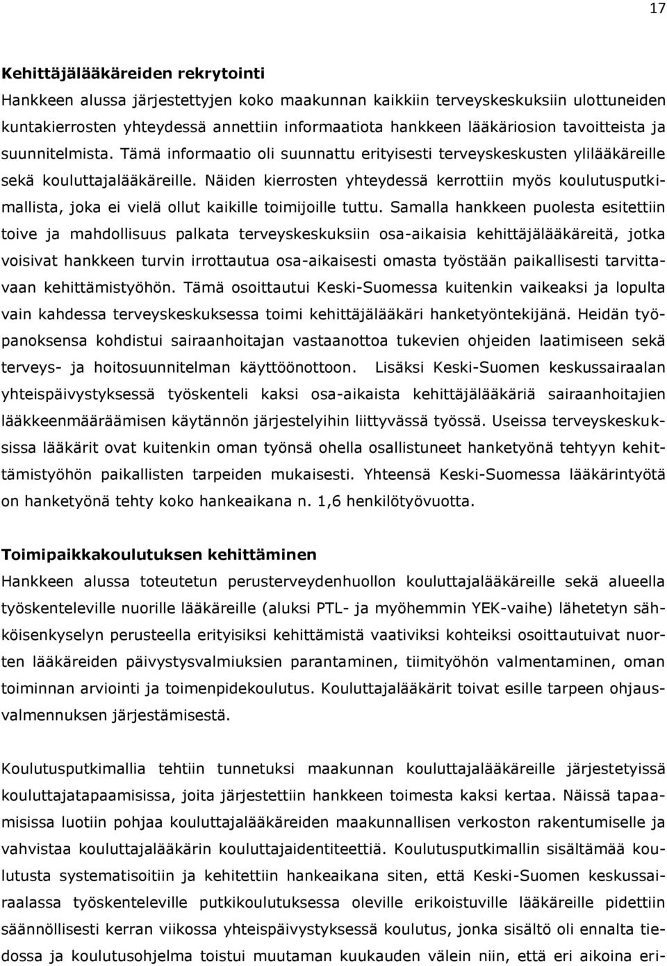 Näiden kierrosten yhteydessä kerrottiin myös koulutusputkimallista, joka ei vielä ollut kaikille toimijoille tuttu.