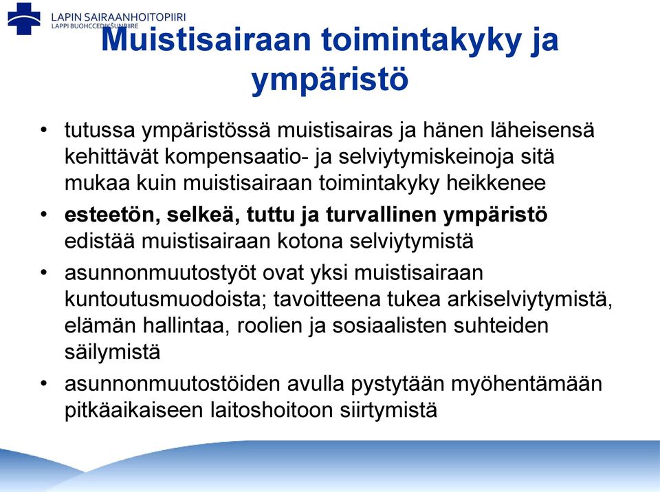 muistisairaan kotona selviytymistä asunnonmuutostyöt ovat yksi muistisairaan kuntoutusmuodoista; tavoitteena tukea arkiselviytymistä,