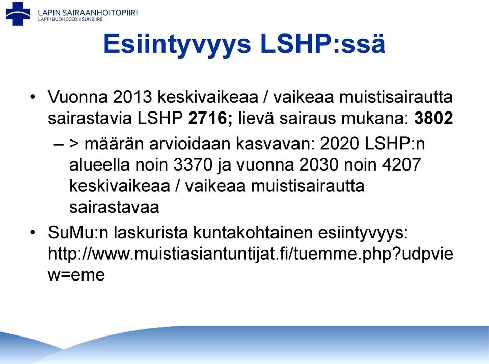 3370 ja vuonna 2030 noin 4207 keskivaikeaa / vaikeaa muistisairautta sairastavaa SuMu:n